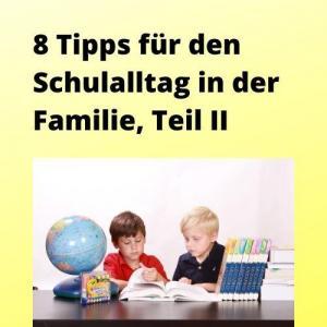 8 Tipps für den Schulalltag in der Familie, Teil II