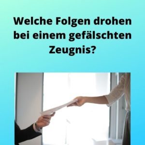 Welche Folgen drohen bei einem gefälschten Zeugnis