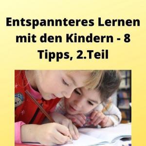 Entspannteres Lernen mit den Kindern - 8 Tipps, 2. Teil