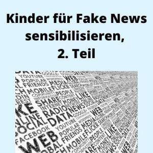 Kinder für Fake News sensibilisieren, 2. Teil