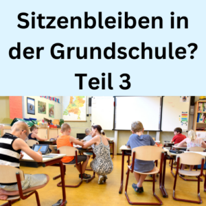 Sitzenbleiben in der Grundschule Teil 3