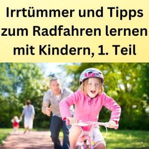 Irrtümmer und Tipps zum Radfahren lernen mit Kindern, 1. Teil